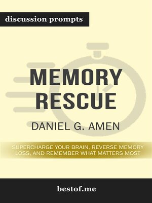cover image of Summary--"Memory Rescue--Supercharge Your Brain, Reverse Memory Loss, and Remember What Matters Most" by  Daniel G. Amen--Discussion Prompts